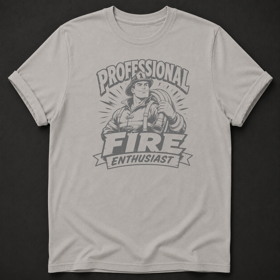 Funny Firefighter T-Shirt - Professional Fire Enthusiast tee