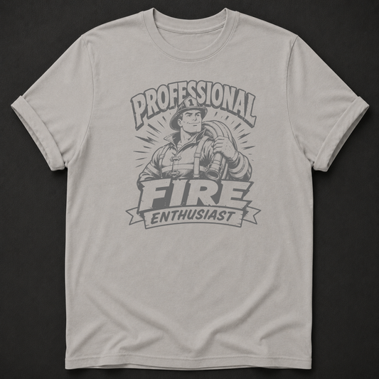 Funny Firefighter T-Shirt - Professional Fire Enthusiast tee
