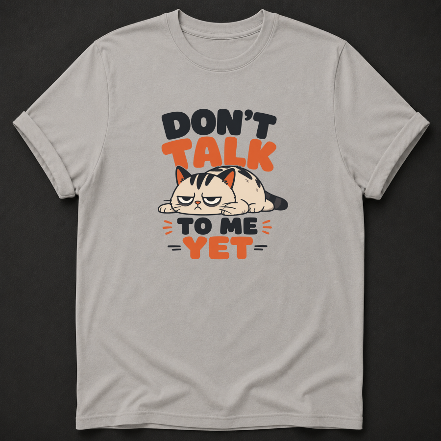 Don't Talk to Me Yet Grumpy Cat T-Shirt – Funny Moody Introvert Tee