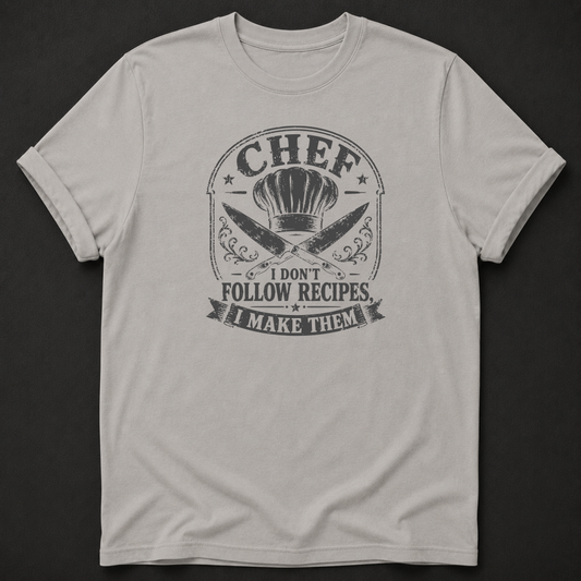 Chef T-Shirt - I Dont Follow Recipes I Make Them cook apparel