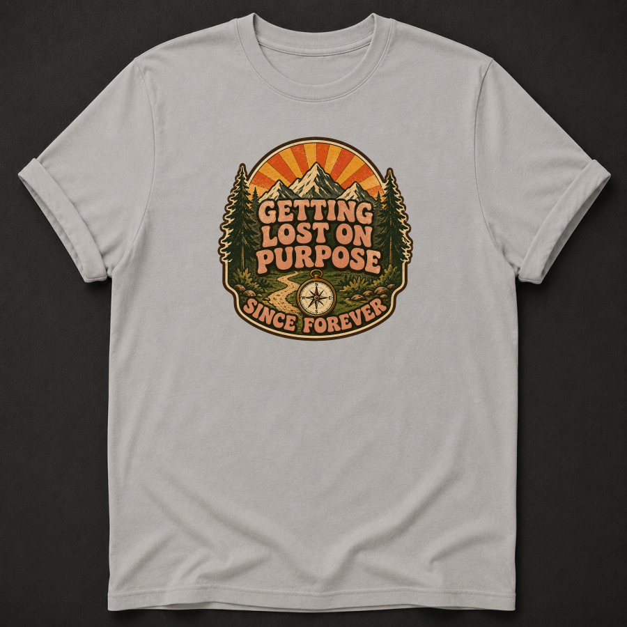 Getting Lost On Purpose Since Forever T-Shirt - Funny Hiking Adventure Graphic Tee