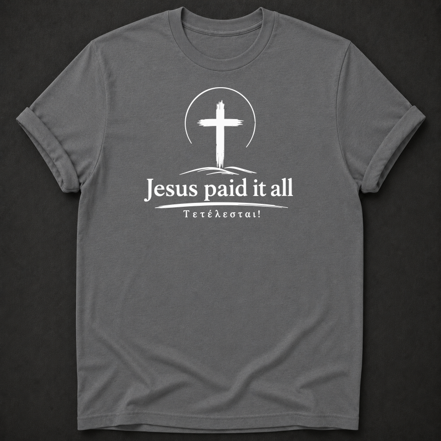 Jesus Paid It All T-Shirt | Christian Faith Apparel | Tetelestai Tee