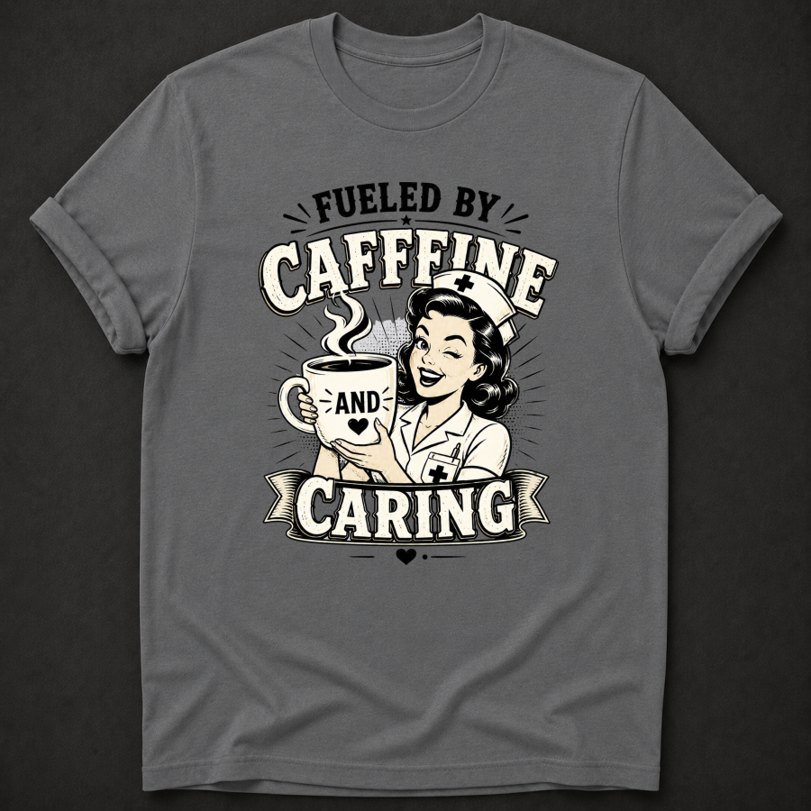 Fueled by Caffeine and Caring Nurse T-Shirt