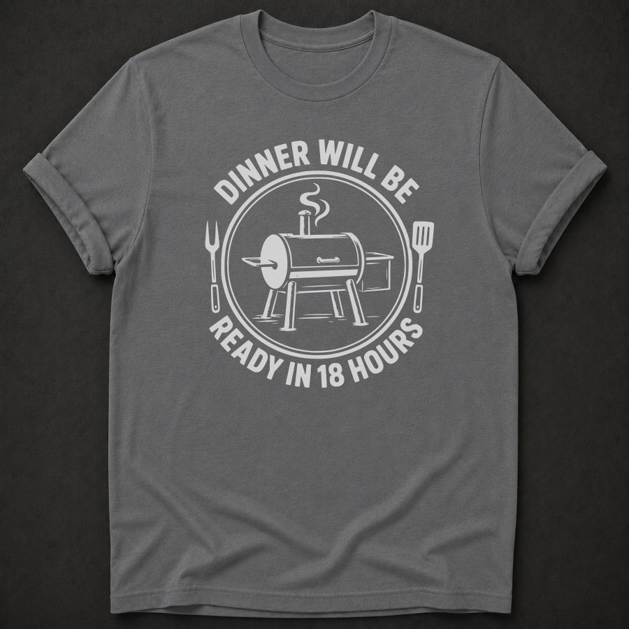 Dinner Will Be Ready in 18 Hours TShirt