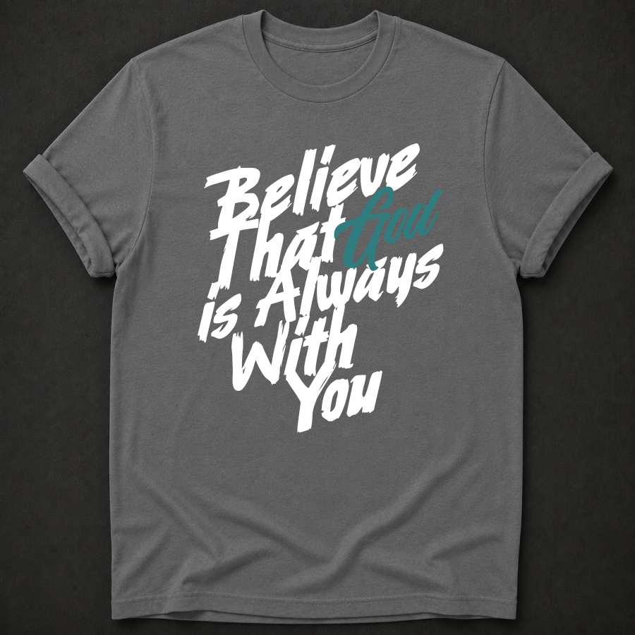 Believe That God Is Always With You Tee — Joshua 1:9