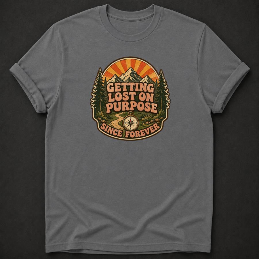 Getting Lost On Purpose Since Forever T-Shirt - Funny Hiking Adventure Graphic Tee