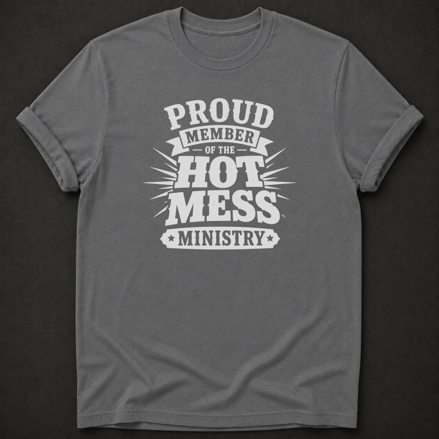 Proud Member Of The Hot Mess Ministry T-Shirt - Funny Christian Church Graphic Tee