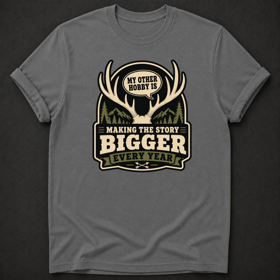 My Other Hobby Is Making The Story Bigger Every Year T-Shirt - Funny Deer Hunting Graphic Tee