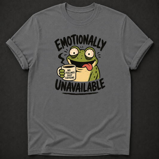 Emotionally Unavailable Frog T-Shirt – Funny Coffee Lover Tee