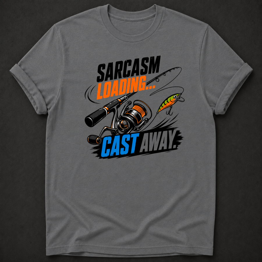 Sarcasm Loading Cast Away T-Shirt - Funny Fishing Graphic Tee