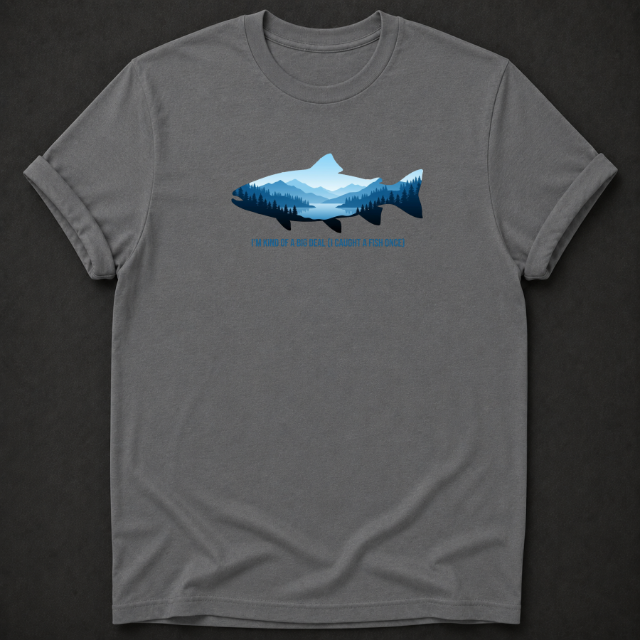 I'm Kind Of A Big Deal I Caught A Fish Once T-Shirt - Funny Fishing Graphic Tee