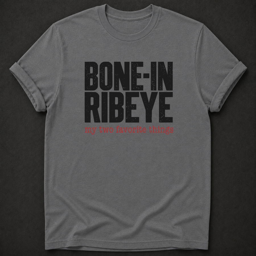 Bone-In Ribeye: My Two Favorite Things Tee