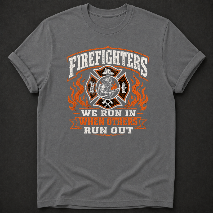 Firefighter T-Shirt | We Run In When Others Run Out