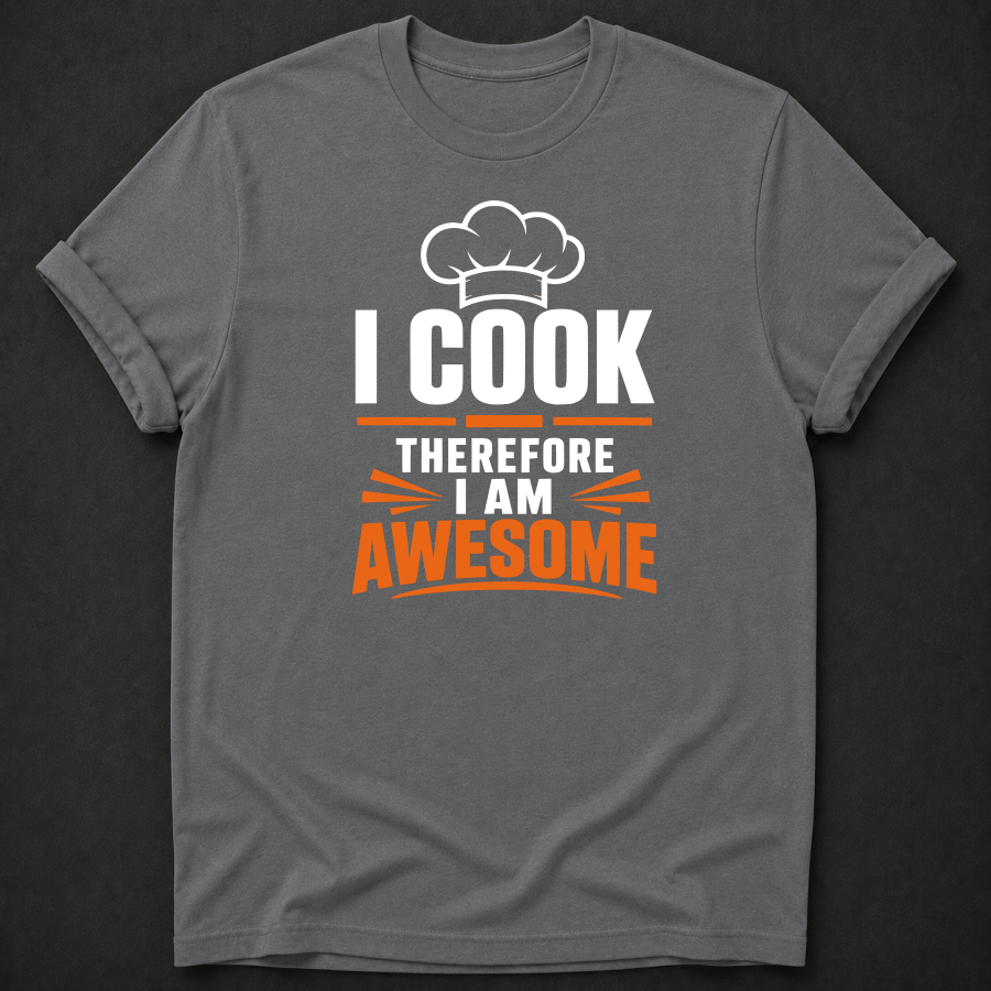 Funny Cook T-Shirt | I Cook Therefore I Am Awesome