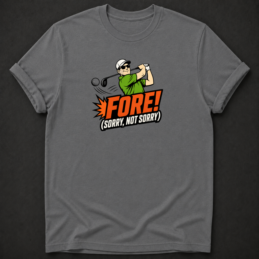 Fore Sorry Not Sorry T-Shirt - Funny Golf Graphic Tee