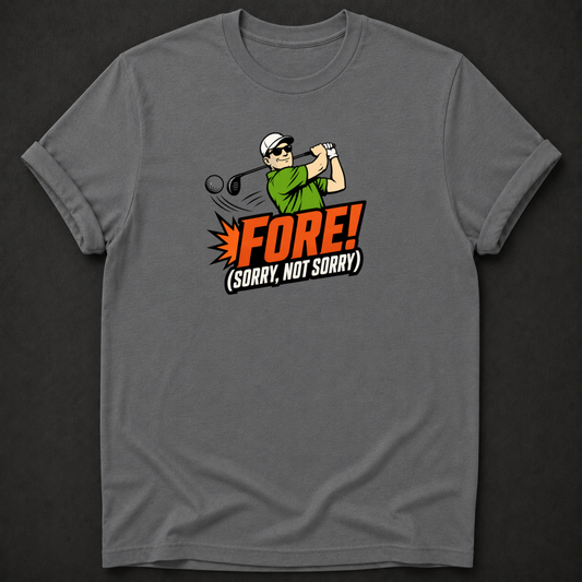 Fore Sorry Not Sorry T-Shirt - Funny Golf Graphic Tee