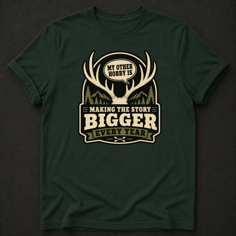 My Other Hobby Is Making The Story Bigger Every Year T-Shirt - Funny Deer Hunting Graphic Tee