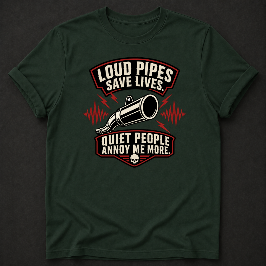 Loud Pipes Save Lives Quiet People Annoy Me More T-Shirt - Funny Motorcycle Biker Graphic Tee