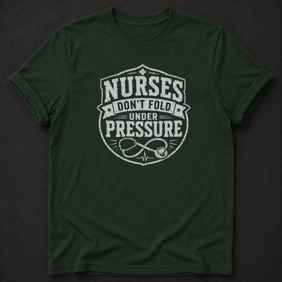 Nurses Don't Fold Under Pressure T-Shirt
