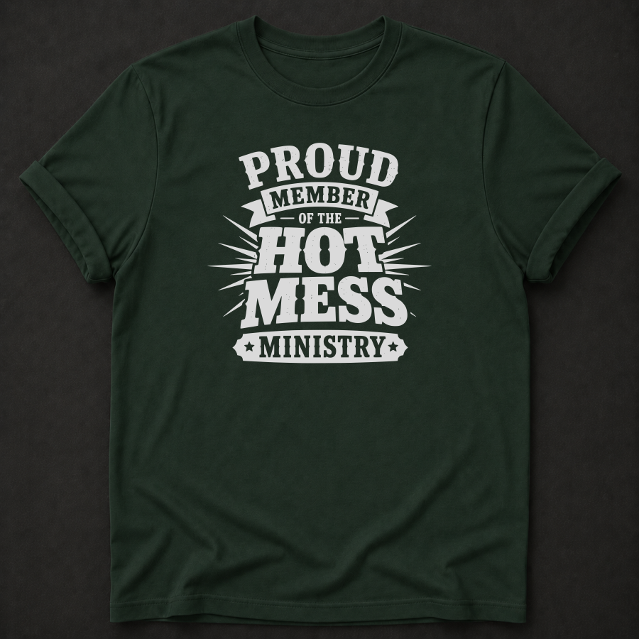 Proud Member Of The Hot Mess Ministry T-Shirt - Funny Christian Church Graphic Tee