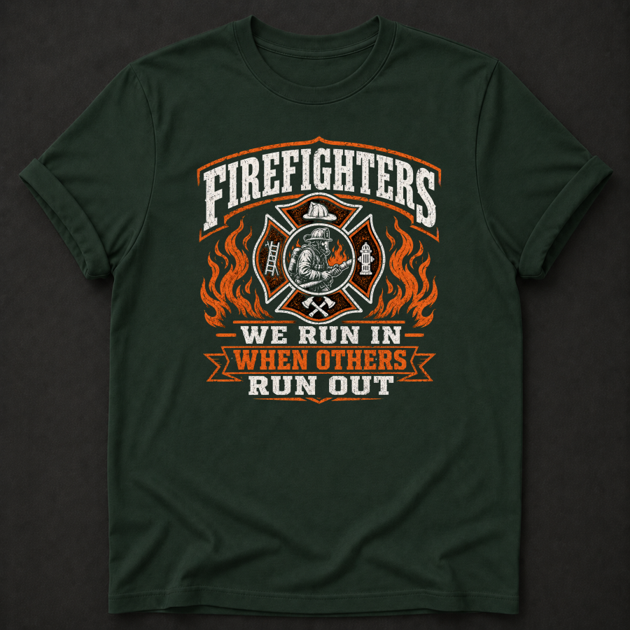 Firefighter T-Shirt | We Run In When Others Run Out