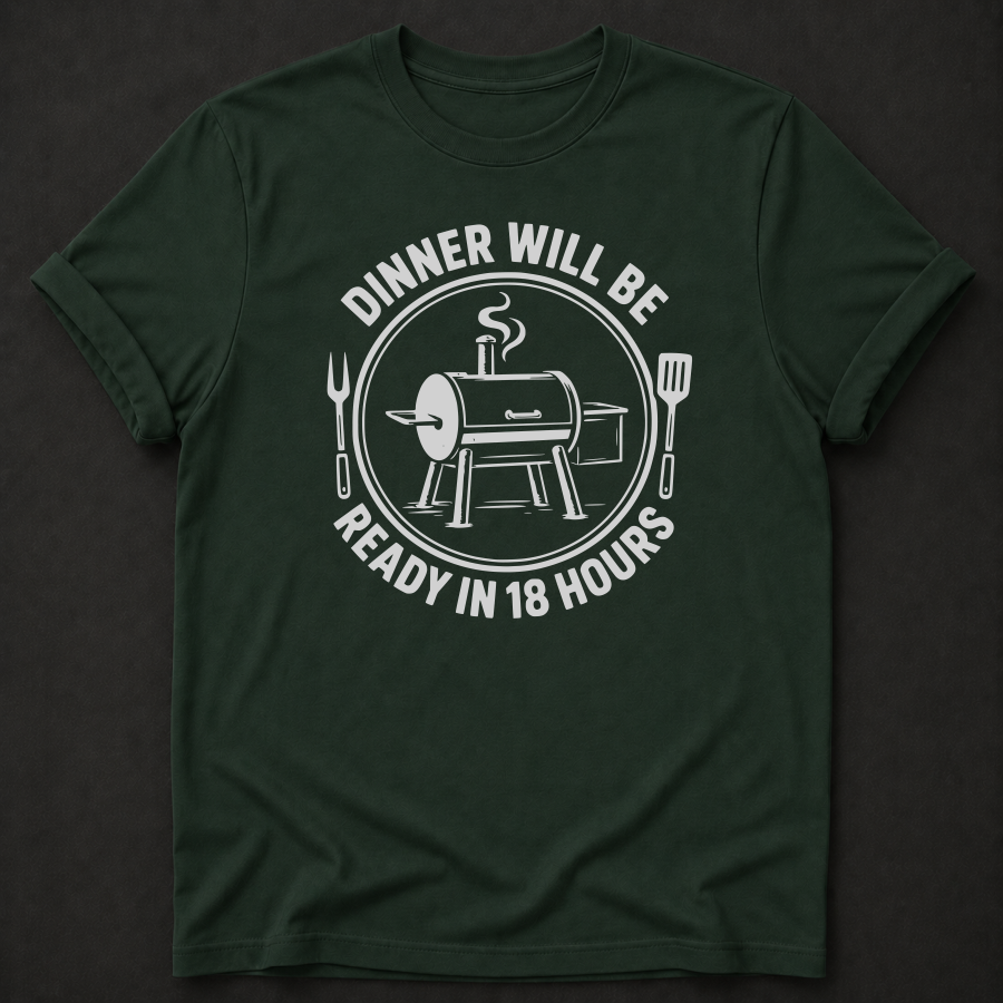 Dinner Will Be Ready in 18 Hours TShirt