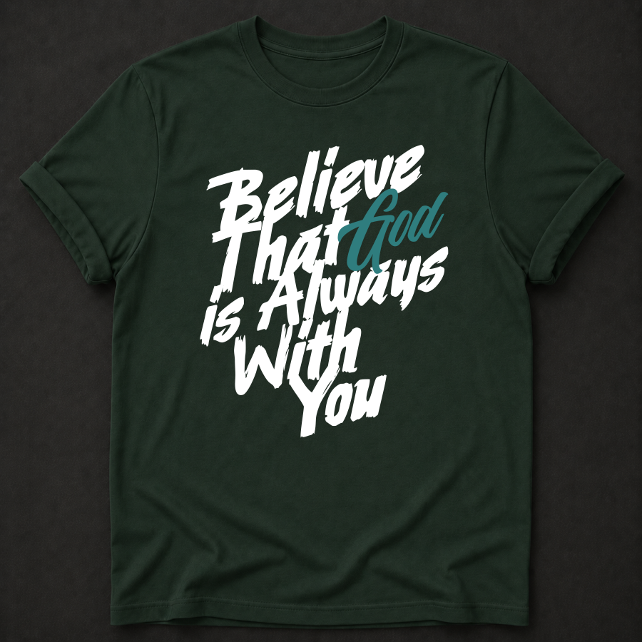 Believe That God Is Always With You Tee — Joshua 1:9