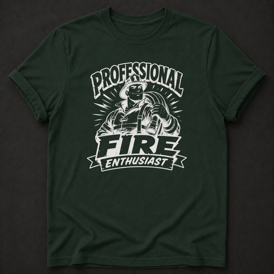 Funny Firefighter T-Shirt | Professional Fire Enthusiast