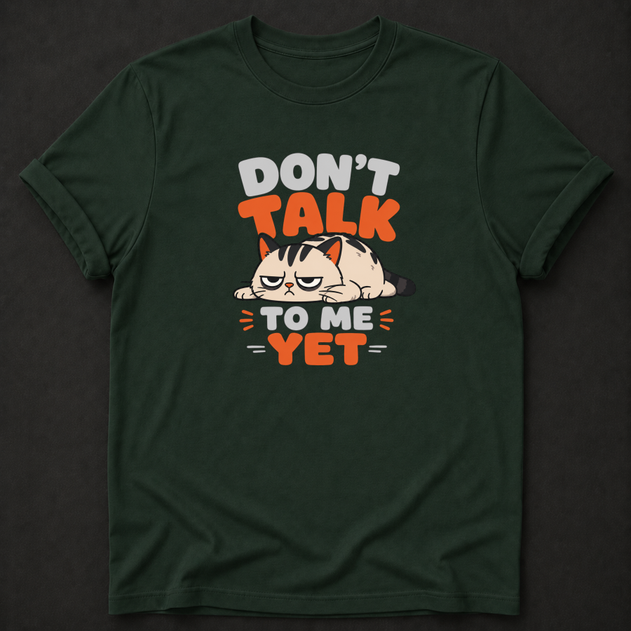 Don't Talk to Me Yet Grumpy Cat T-Shirt – Funny Moody Introvert Tee