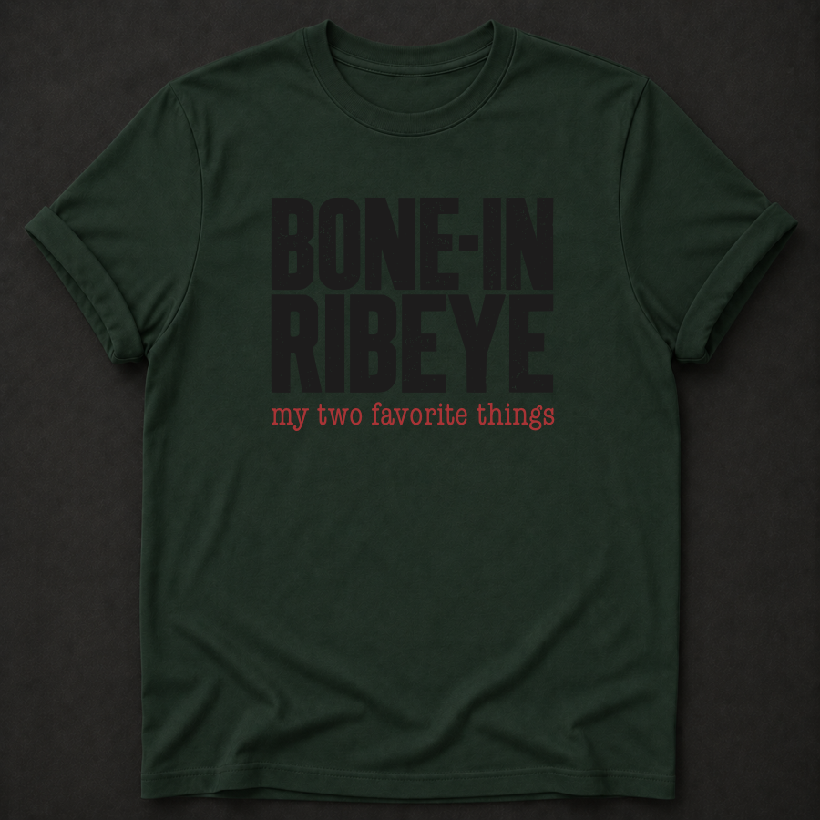 Bone-In Ribeye: My Two Favorite Things Tee