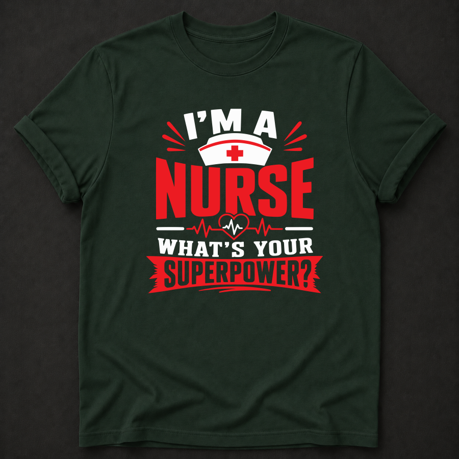 I'm a Nurse, What's Your Superpower? T-Shirt