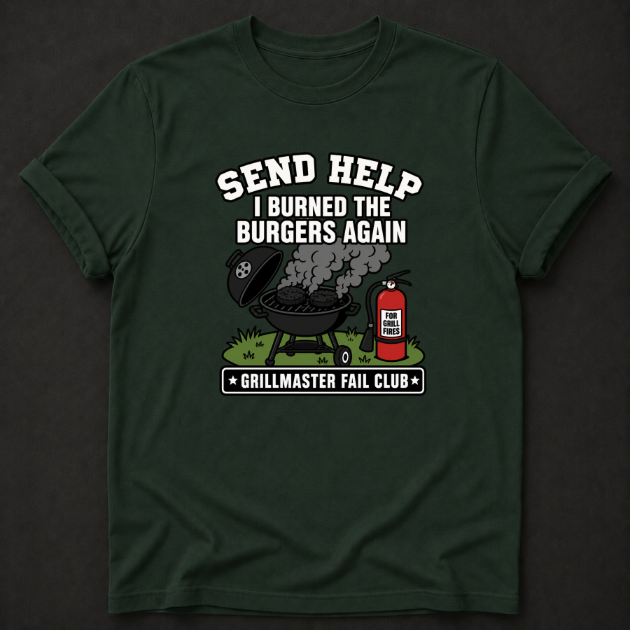 Send Help I Burned The Burgers Again T-Shirt - Funny BBQ Grillmaster Fail Graphic Tee