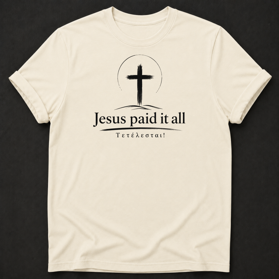 Jesus Paid It All T-Shirt | Christian Faith Apparel | Tetelestai Tee