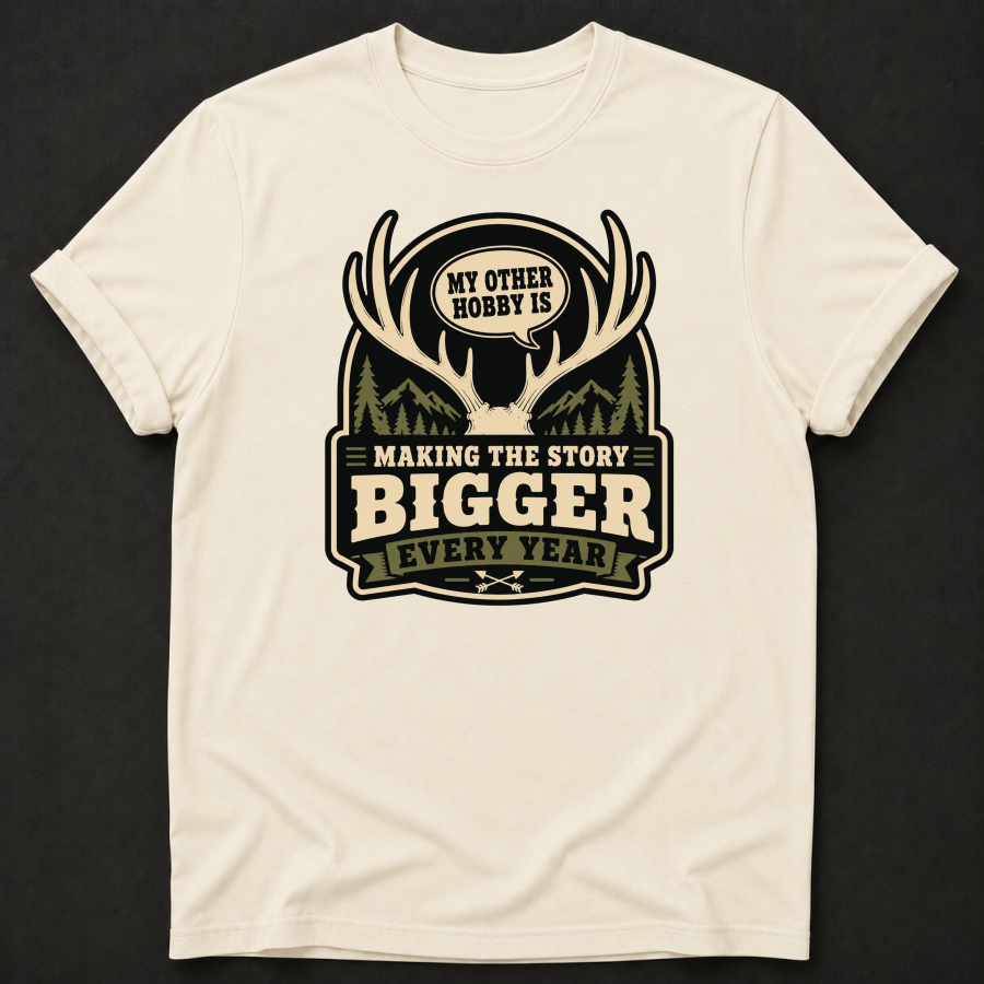 My Other Hobby Is Making The Story Bigger Every Year T-Shirt - Funny Deer Hunting Graphic Tee