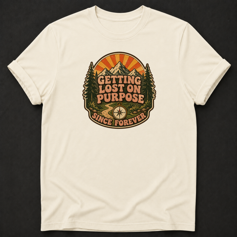 Getting Lost On Purpose Since Forever T-Shirt - Funny Hiking Adventure Graphic Tee