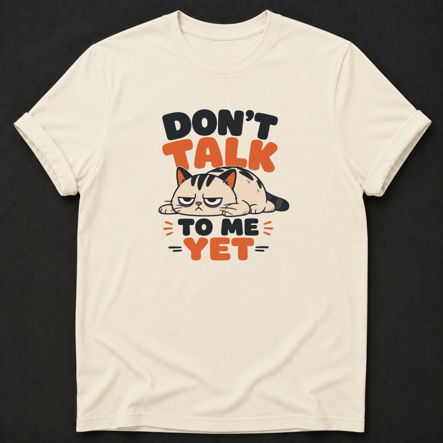 Don't Talk to Me Yet Grumpy Cat T-Shirt – Funny Moody Introvert Tee
