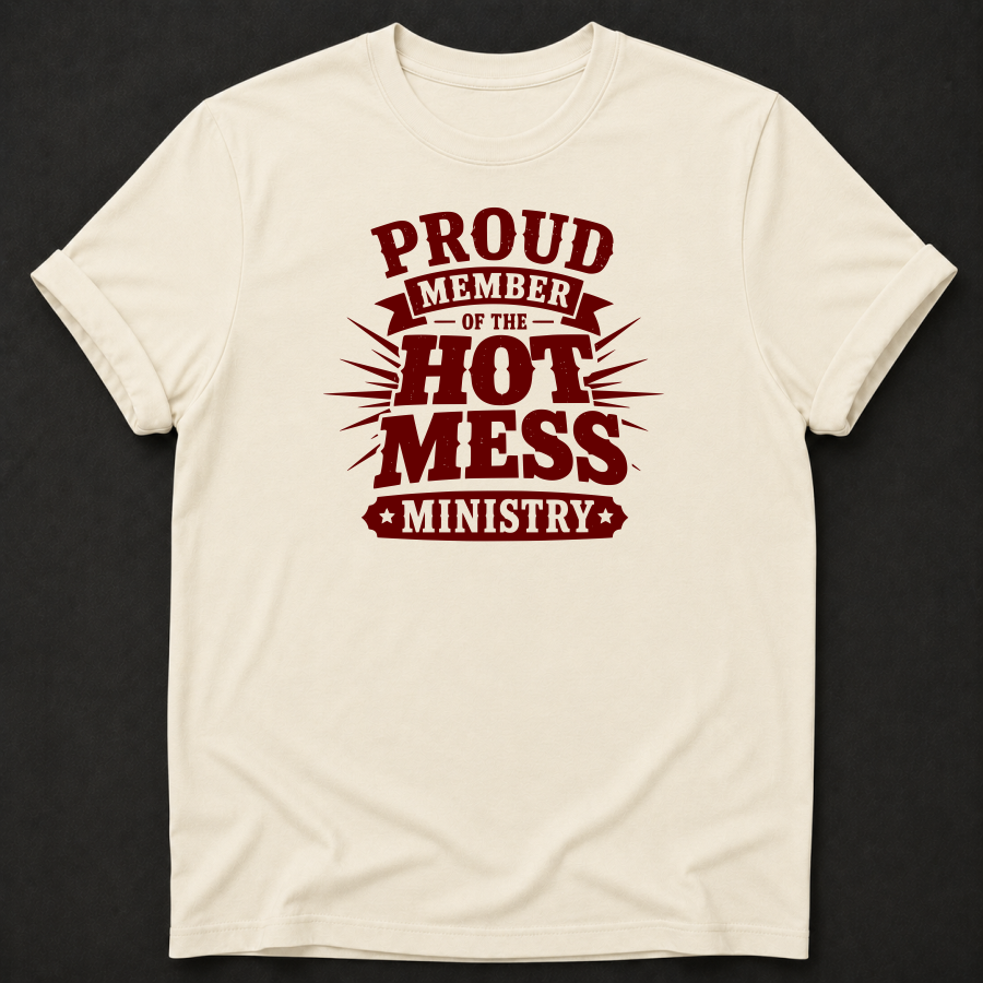 Proud Member Of The Hot Mess Ministry T-Shirt - Funny Christian Church Graphic Tee
