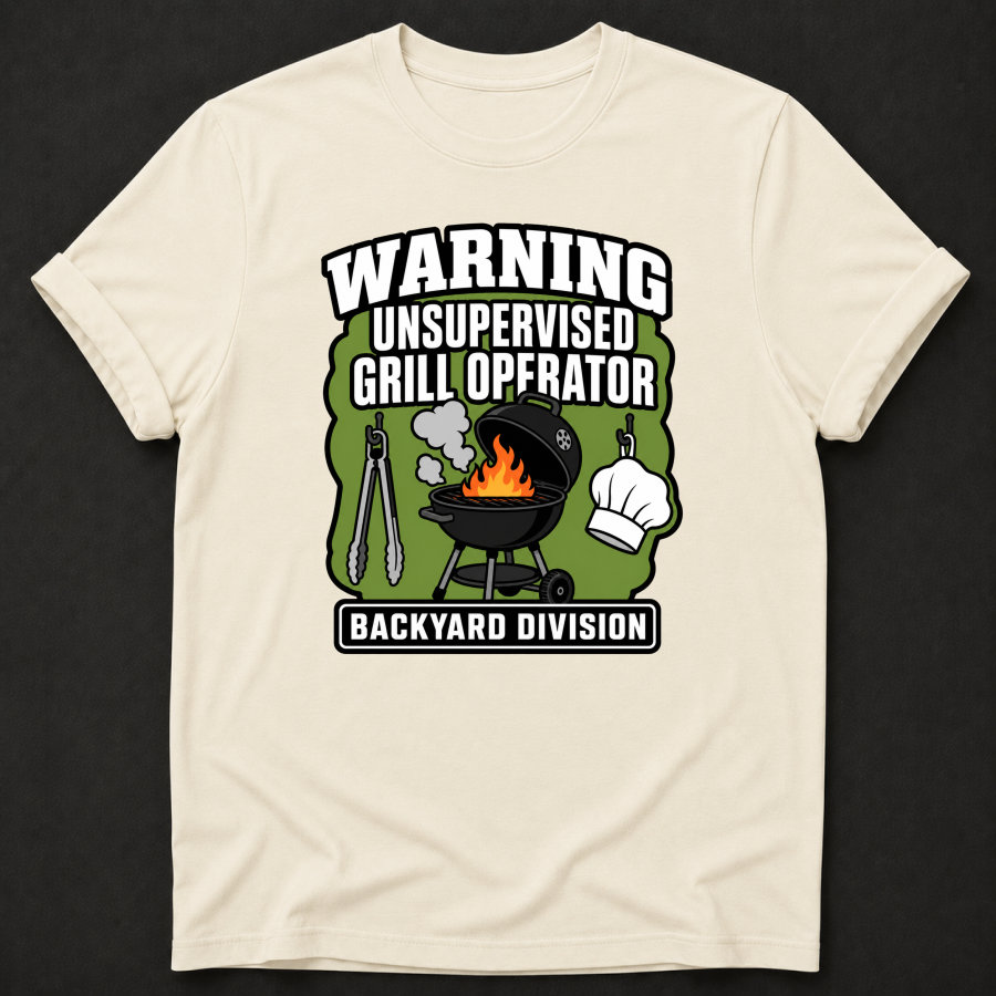 Warning Unsupervised Grill Operator T-Shirt - Funny BBQ Backyard Division Graphic Tee