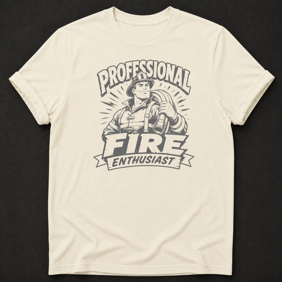Funny Firefighter T-Shirt | Professional Fire Enthusiast