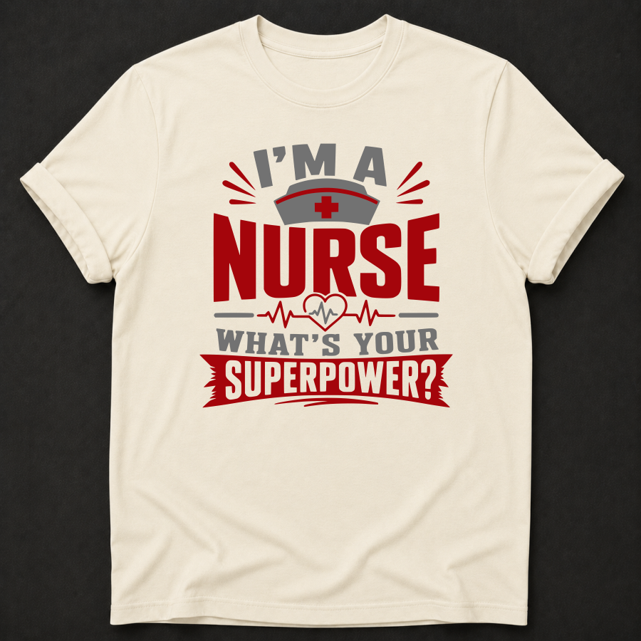 I'm a Nurse, What's Your Superpower? T-Shirt