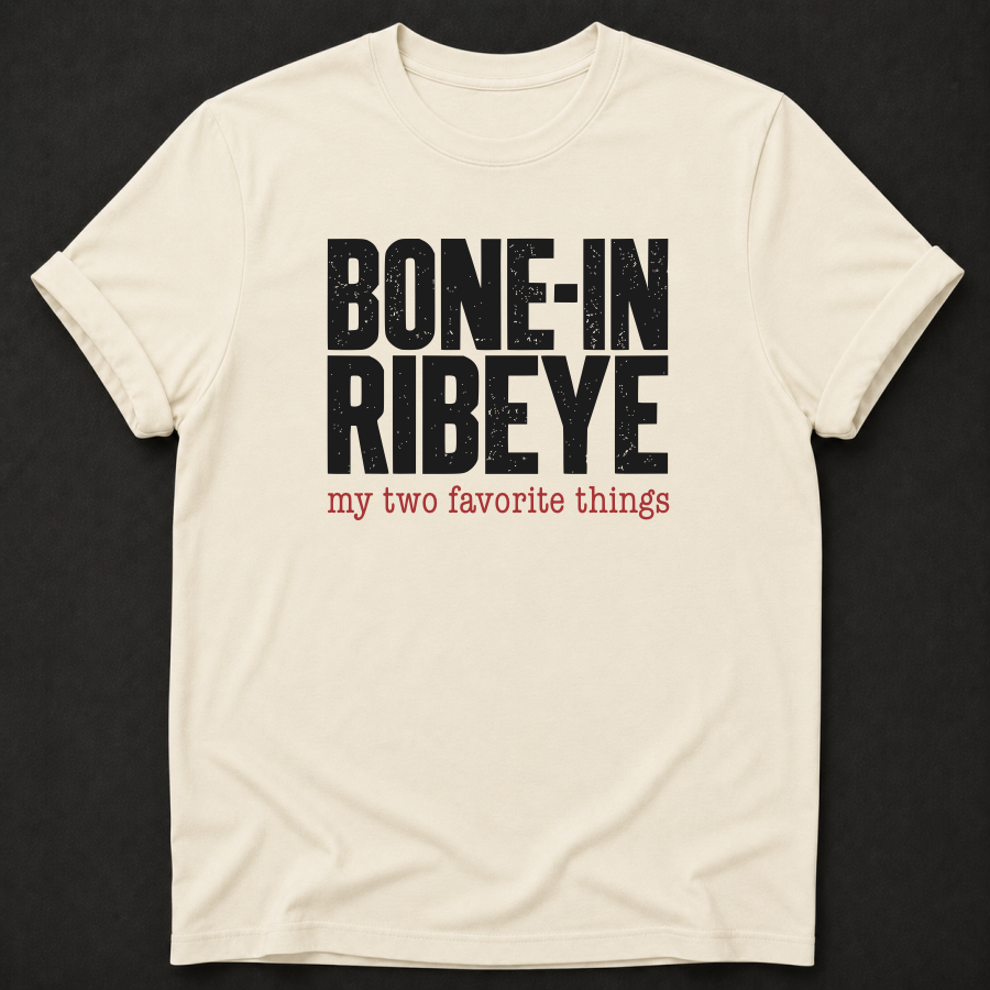 Bone-In Ribeye: My Two Favorite Things Tee