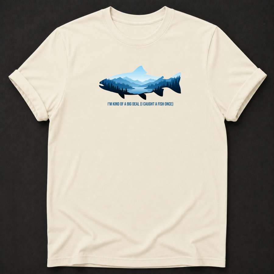 I'm Kind Of A Big Deal I Caught A Fish Once T-Shirt - Funny Fishing Graphic Tee