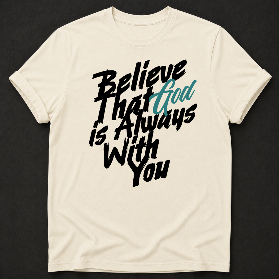Believe That God Is Always With You Tee — Joshua 1:9