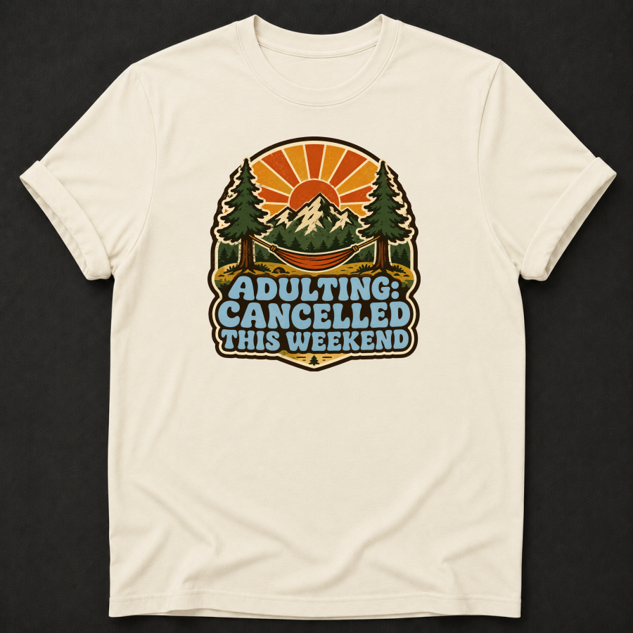 Adulting Cancelled This Weekend T-Shirt - Funny Camping Mountain Graphic Tee