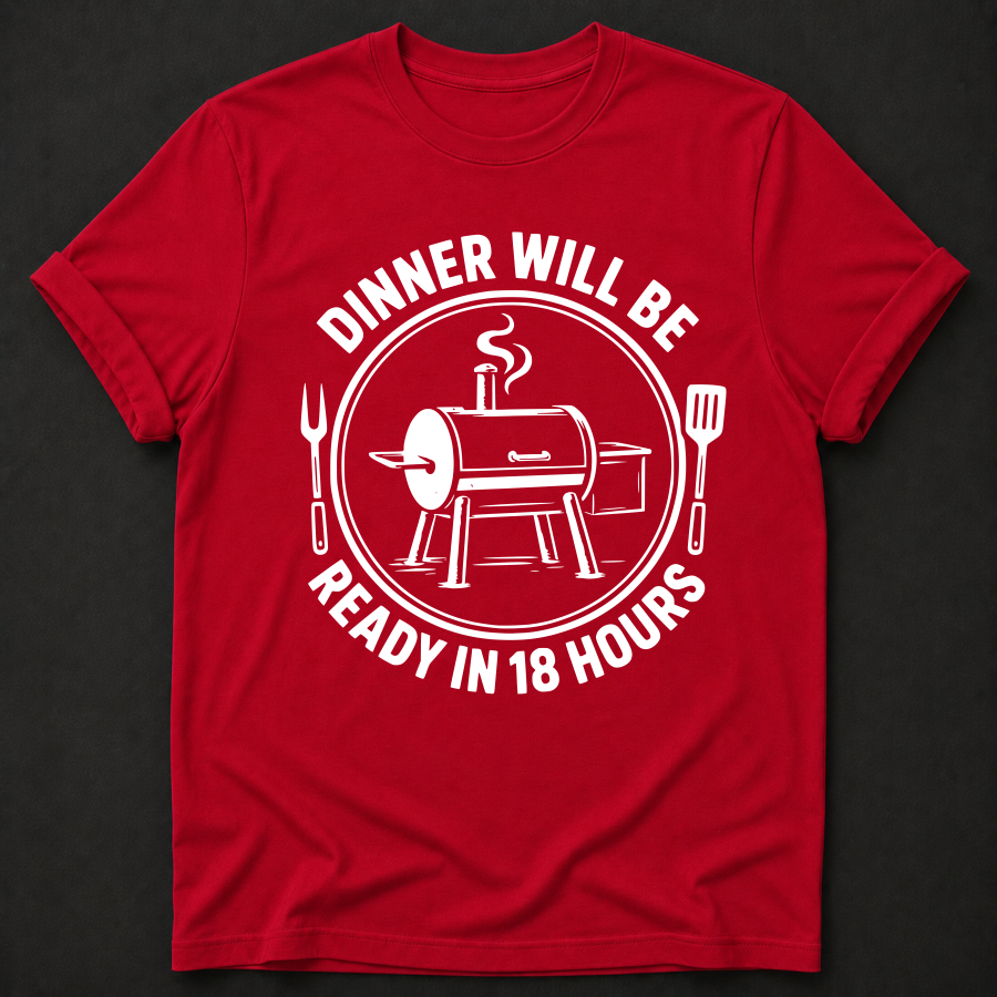 Dinner Will Be Ready in 18 Hours TShirt