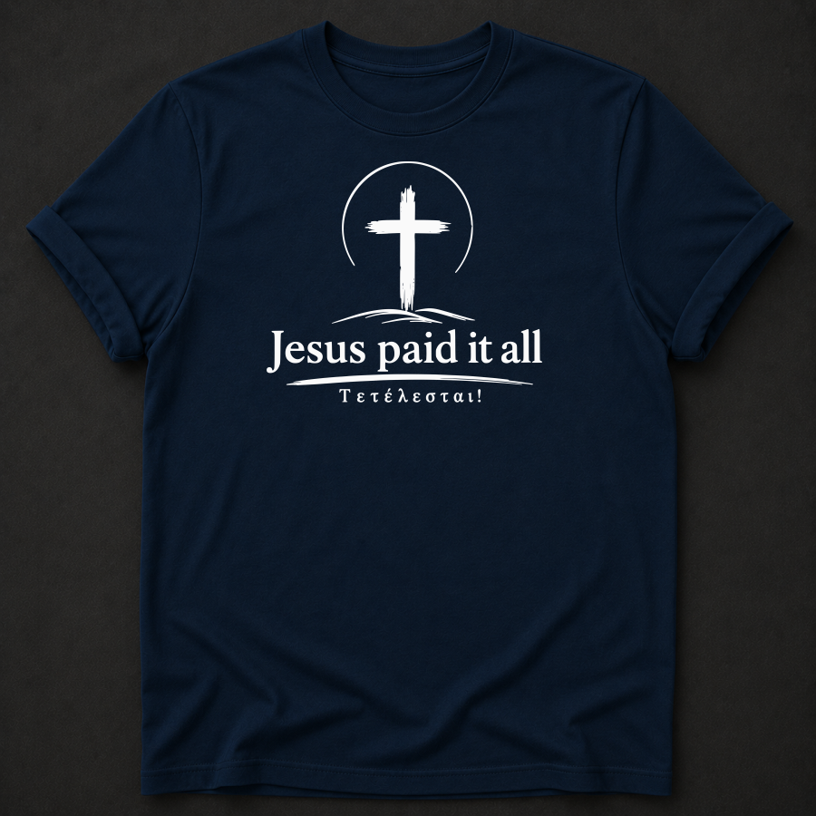 Jesus Paid It All T-Shirt | Christian Faith Apparel | Tetelestai Tee