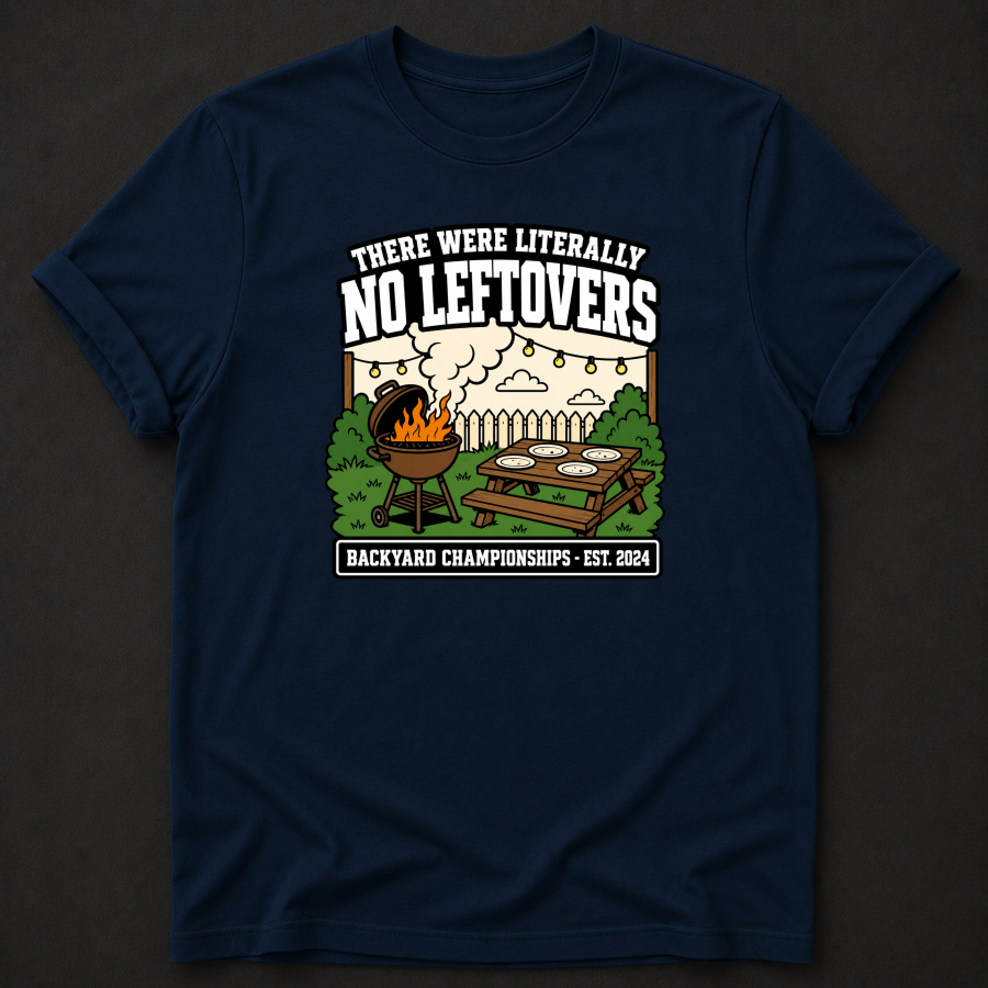 There Were Literally No Leftovers T-Shirt - Funny BBQ Backyard Championships Graphic Tee
