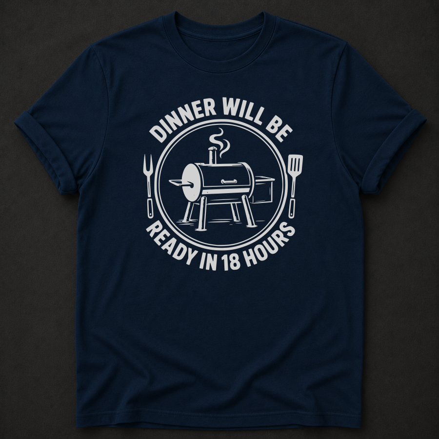 Dinner Will Be Ready in 18 Hours TShirt