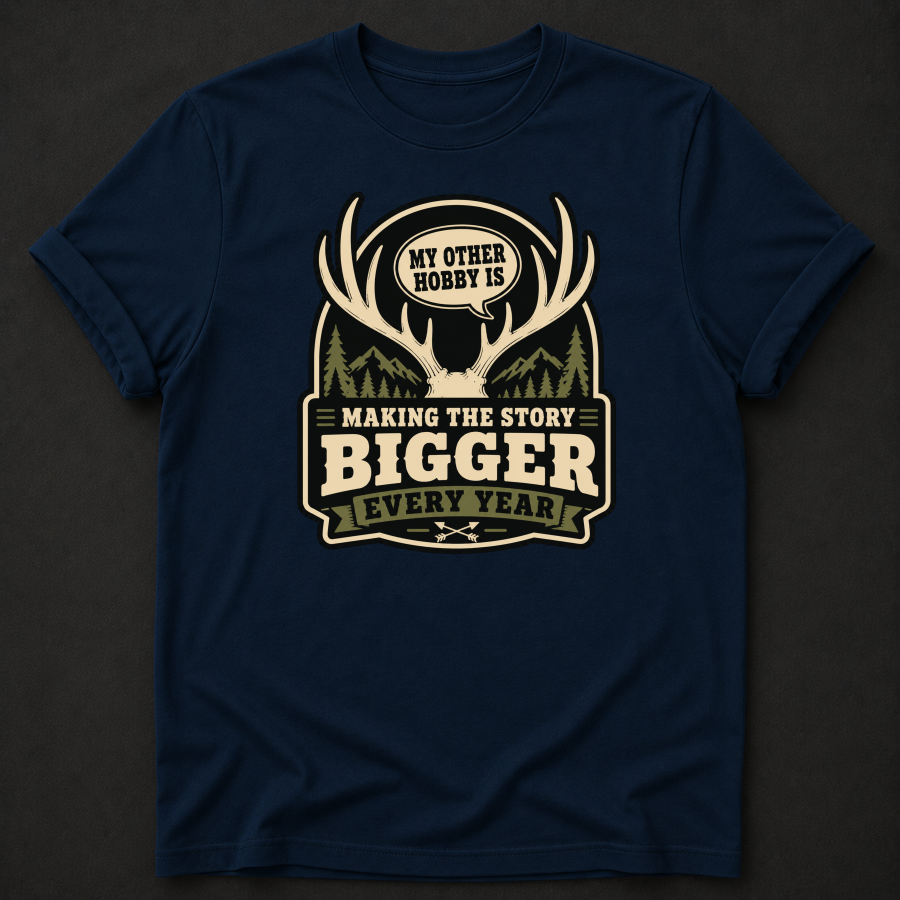 My Other Hobby Is Making The Story Bigger Every Year T-Shirt - Funny Deer Hunting Graphic Tee