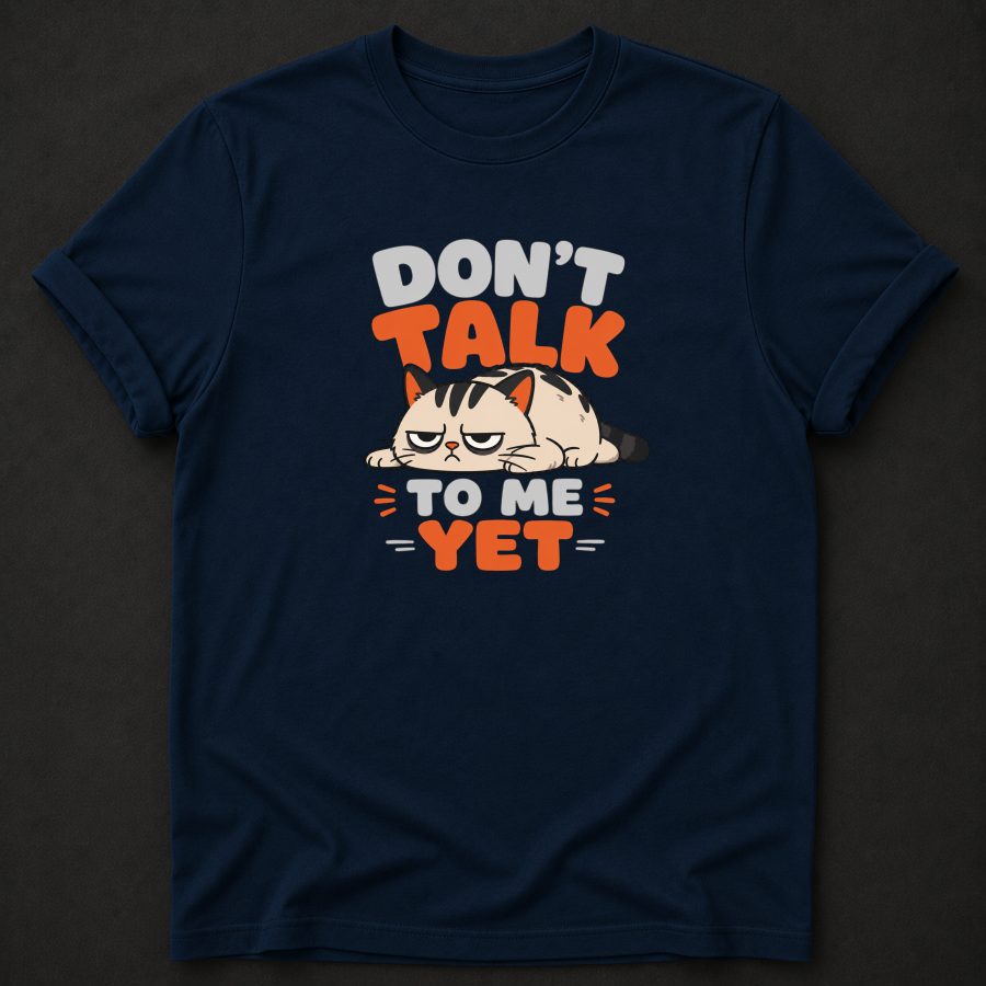Don't Talk to Me Yet Grumpy Cat T-Shirt – Funny Moody Introvert Tee